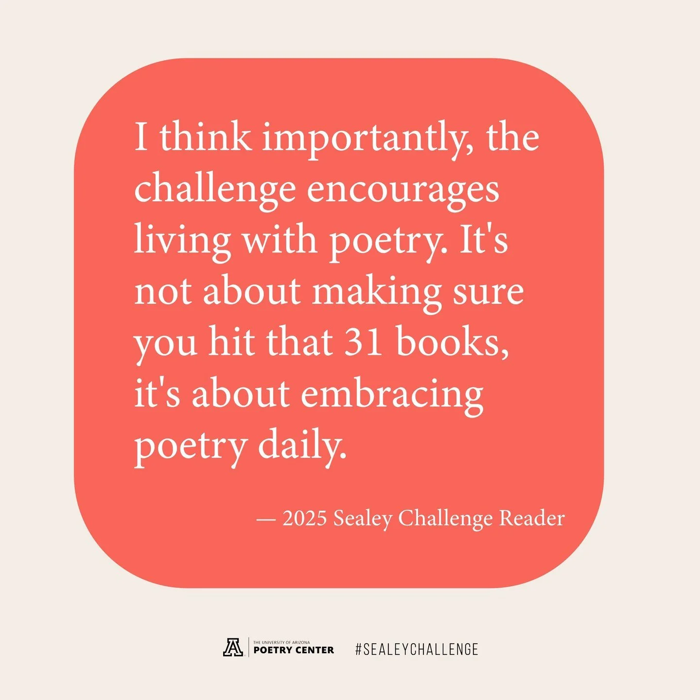 &quot;I think importantly, the challenge encourages living with poetry. It's not about making sure you hit that 31 books, it's about embracing poetry daily.&quot;

&mdash; 2025 Sealey Challenge Reader