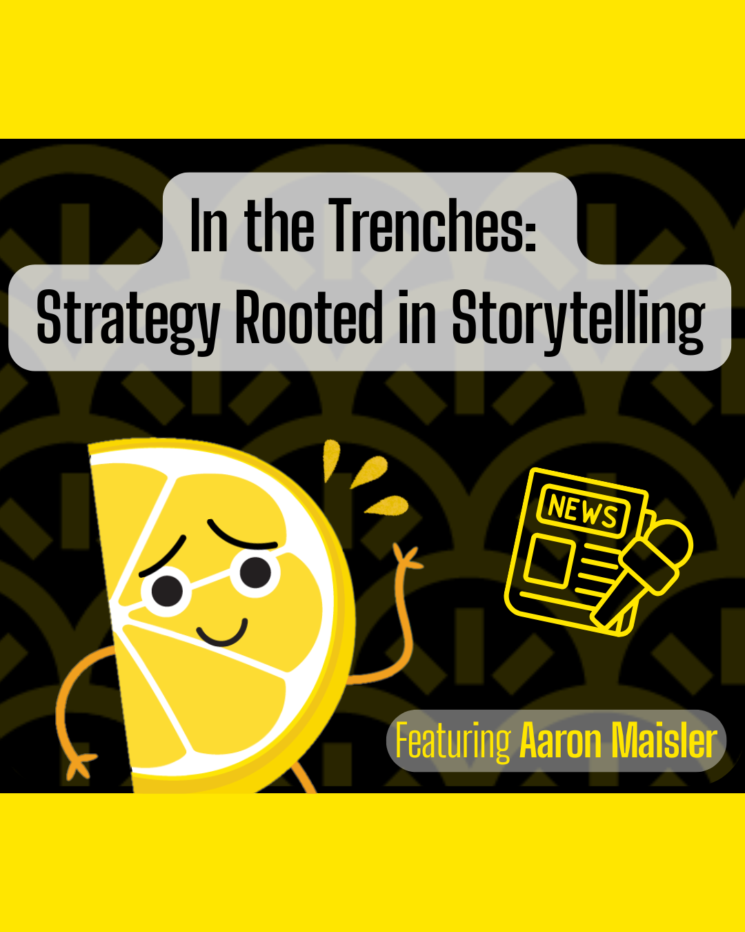 In the Trenches with Aaron Maisler: Strategy Rooted in Storytelling
