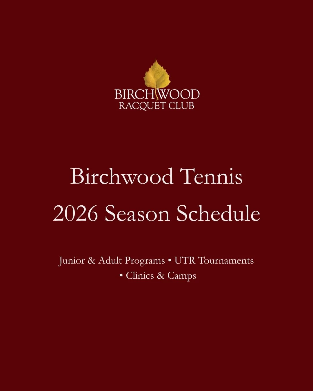 Save the dates!
Our full 2026 Birchwood Tennis Season Schedule is here.
From Junior and Adult UTR tournaments to workshops, live ball events, camps, and member clinics &mdash; we have a full year of tennis planned for all ages and levels.

We look fo