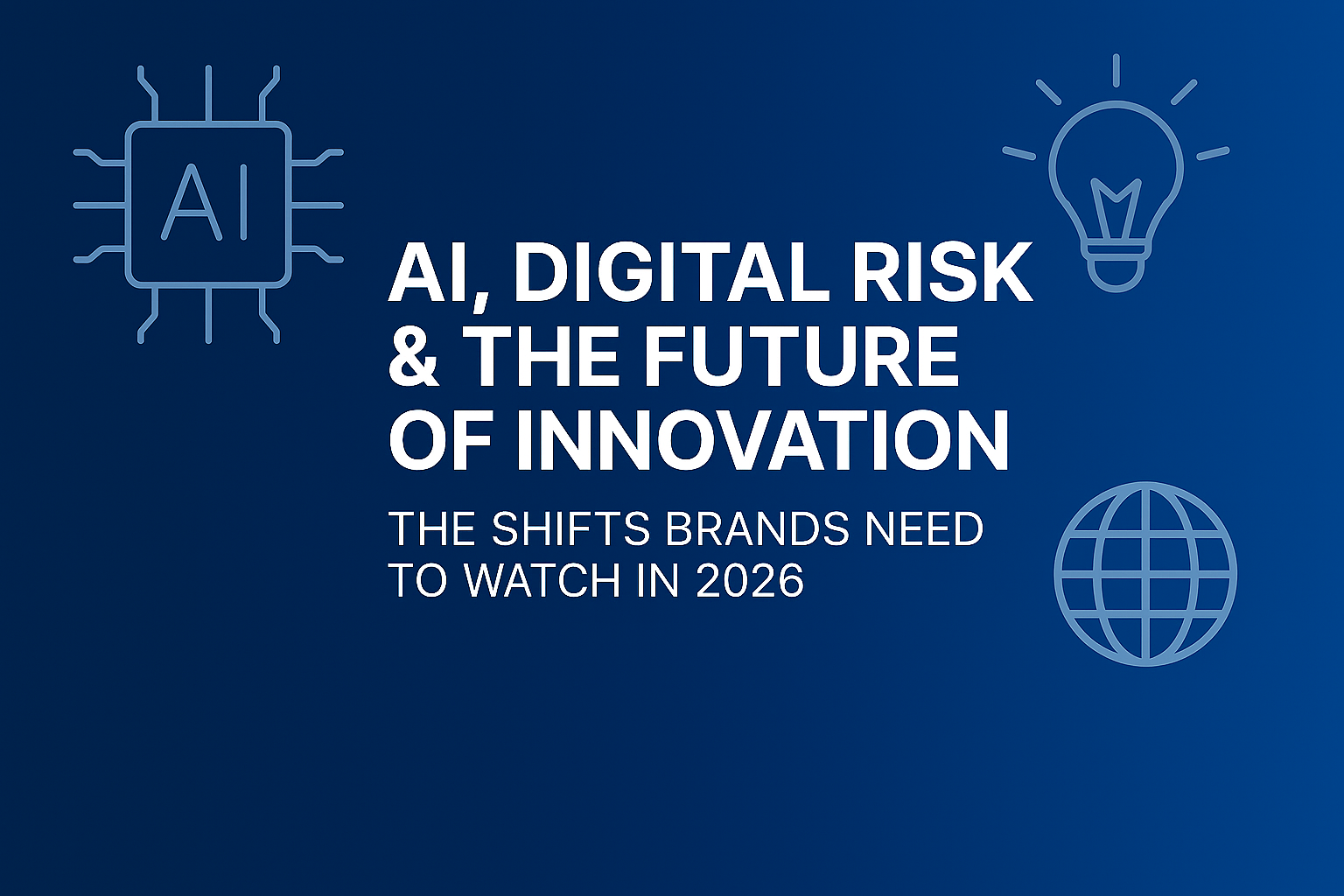 AI, Digital Risk &amp; The Future of Innovation: The shifts brands need to watch in 2026