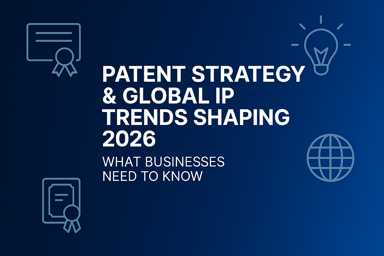 Patent Strategy &amp; Global IP: What shaping forces are defining 2026