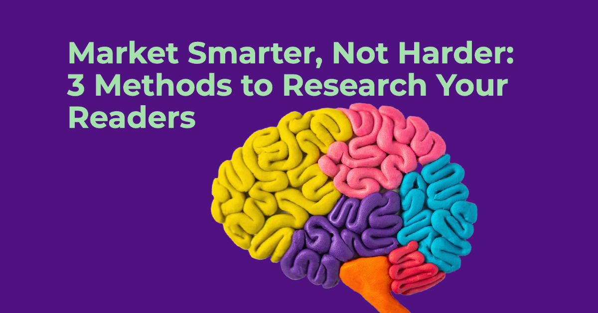Market Smarter, Not Harder: 3 Methods to Research Your Readers