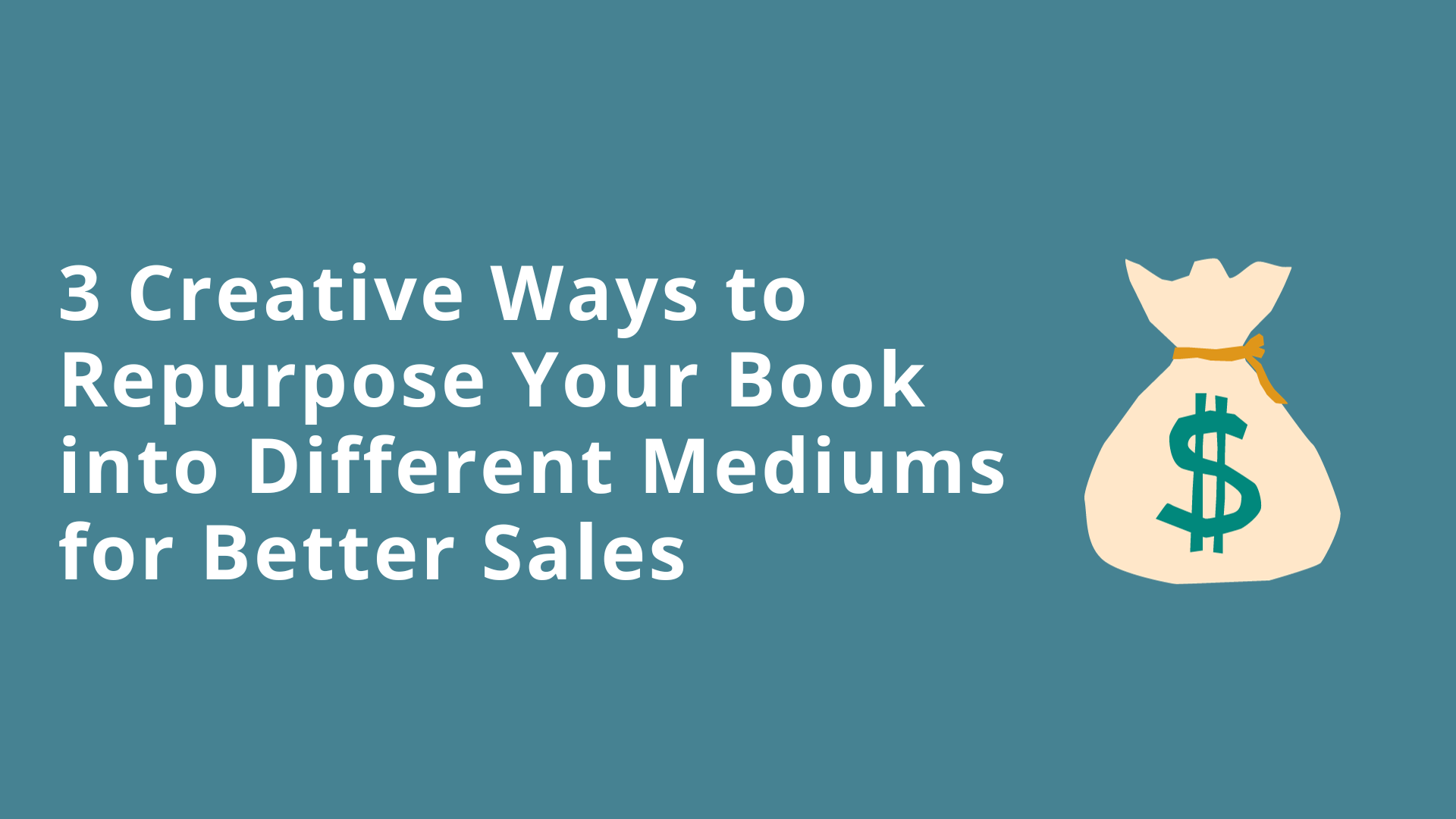 3 Creative Ways to Repurpose Your Book into Different Mediums for Better Sales