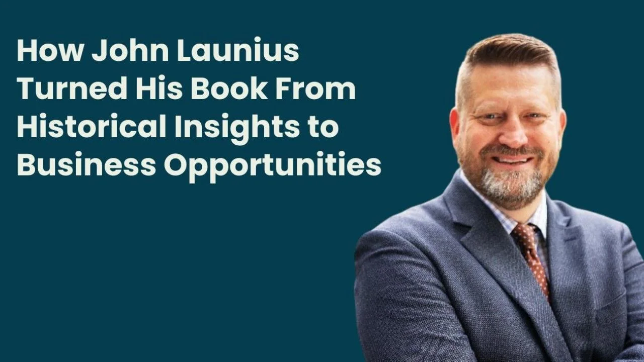 How John Launius Turned His Book From Historical Insights to Business ...