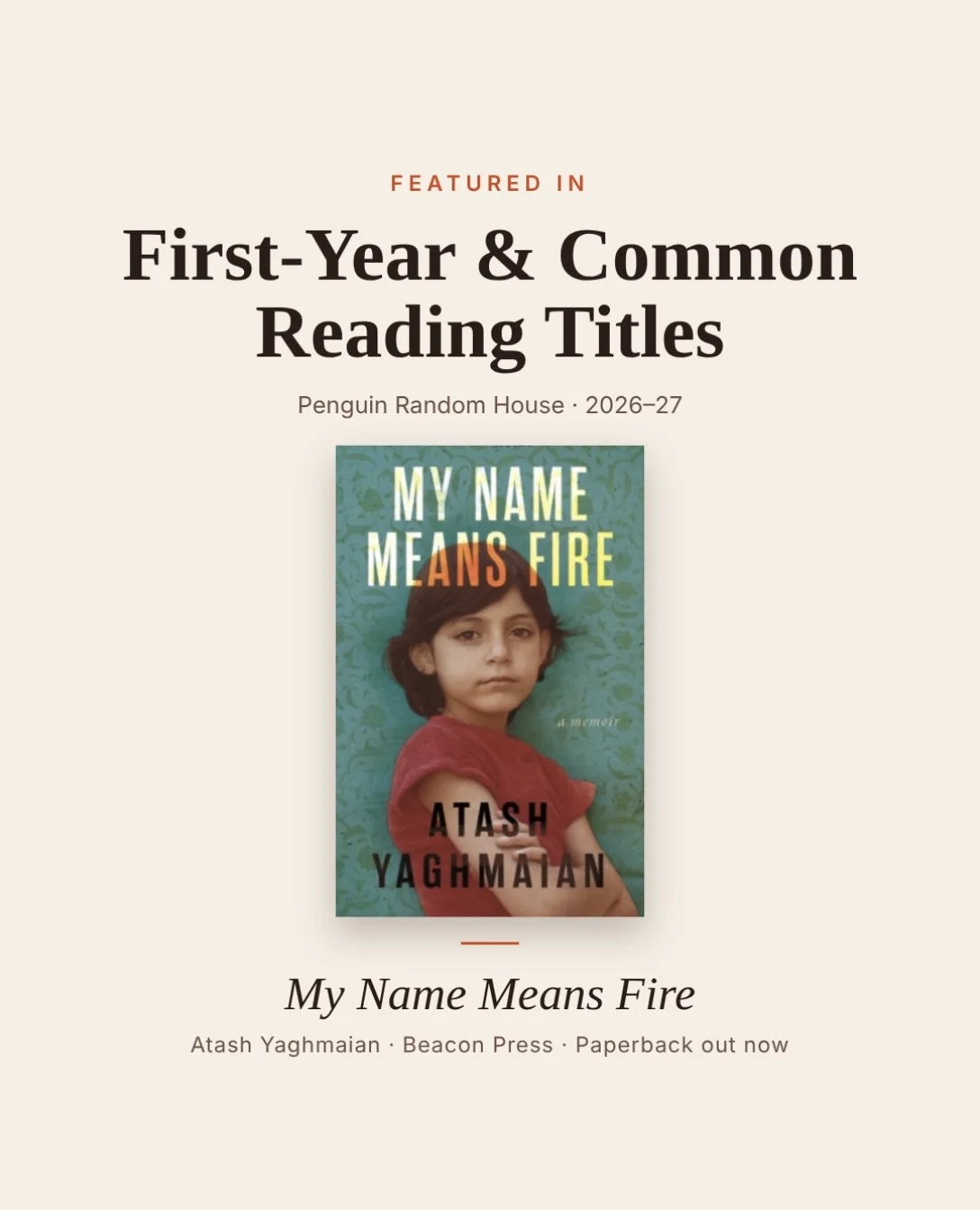 Some exciting news! 🔥

My Name Means Fire has been selected as a featured title in Penguin Random House&rsquo;s latest First-Year and Common Reading collection, introducing the memoir to colleges and universities for consideration in their campus re