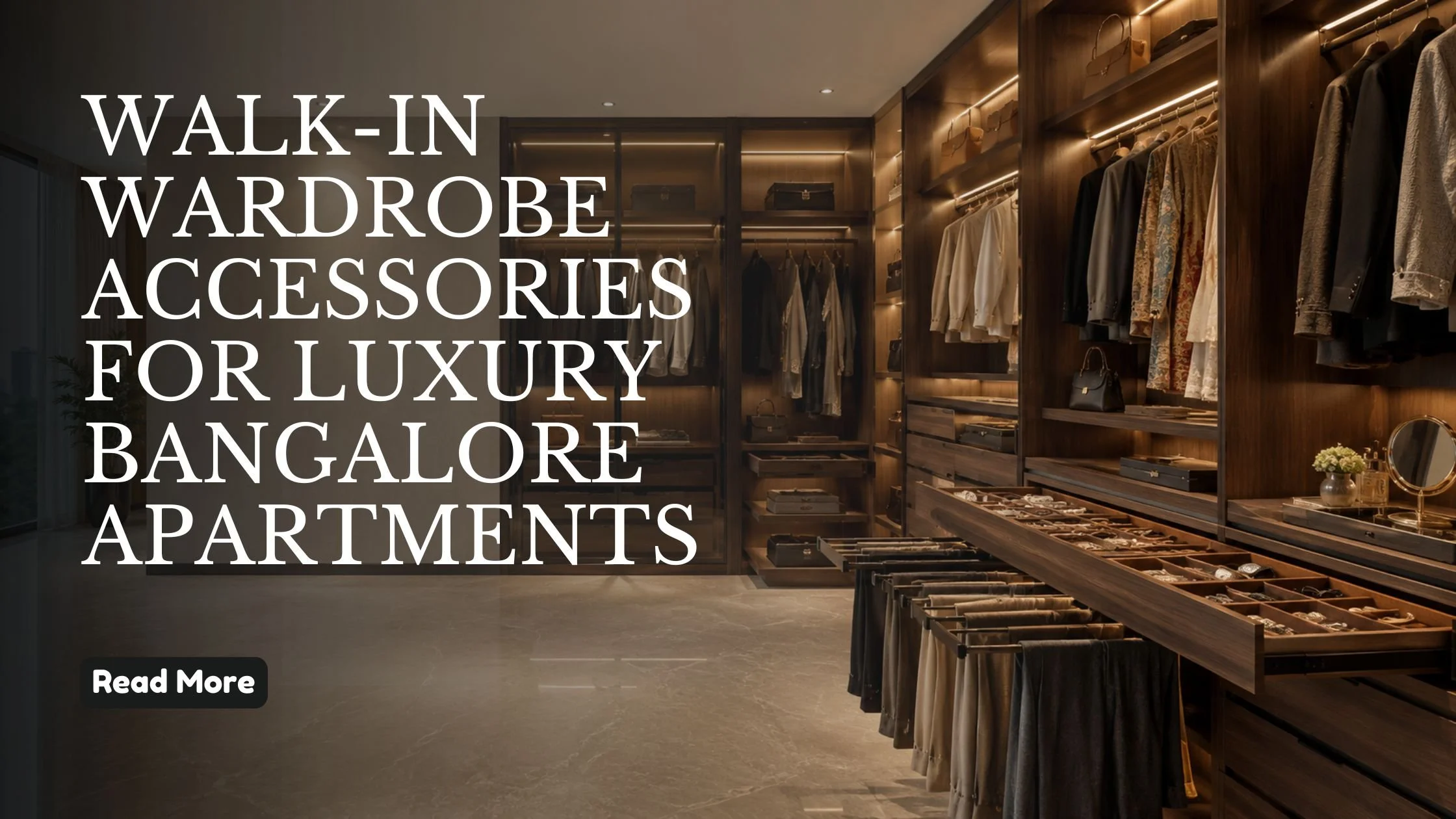 Walk-In Wardrobe Accessories for Luxury Bangalore Apartments: What Architects Actually Specify