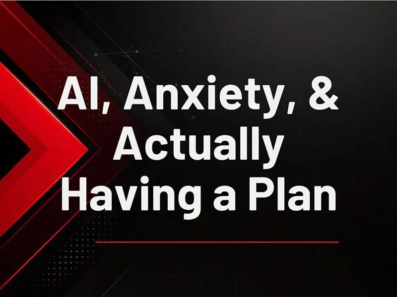 Graphic with the text "AI, Anxiety, & Actually Having a Plan" on a black background with red geometric accents, promoting a discussion about practical AI strategy for businesses.