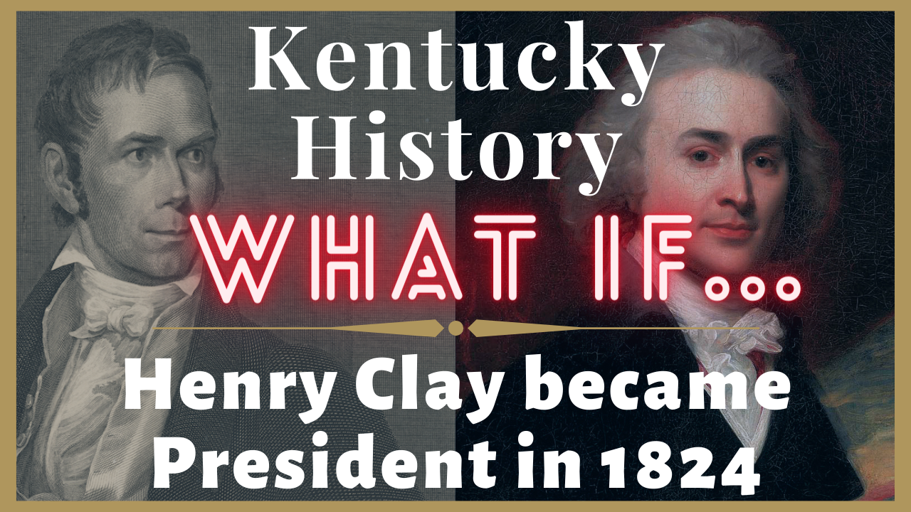 What if…Henry Clay Became President in 1824