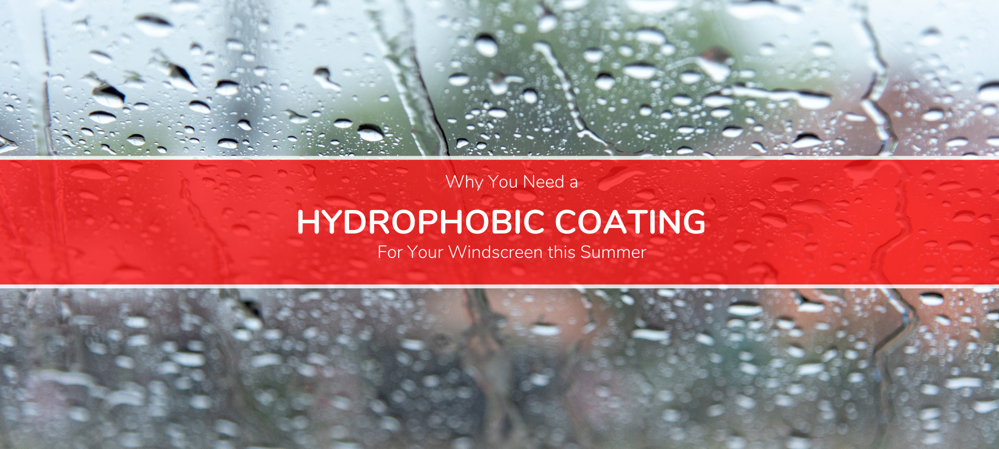Why You Need Hydrophobic Treatments for Windscreens