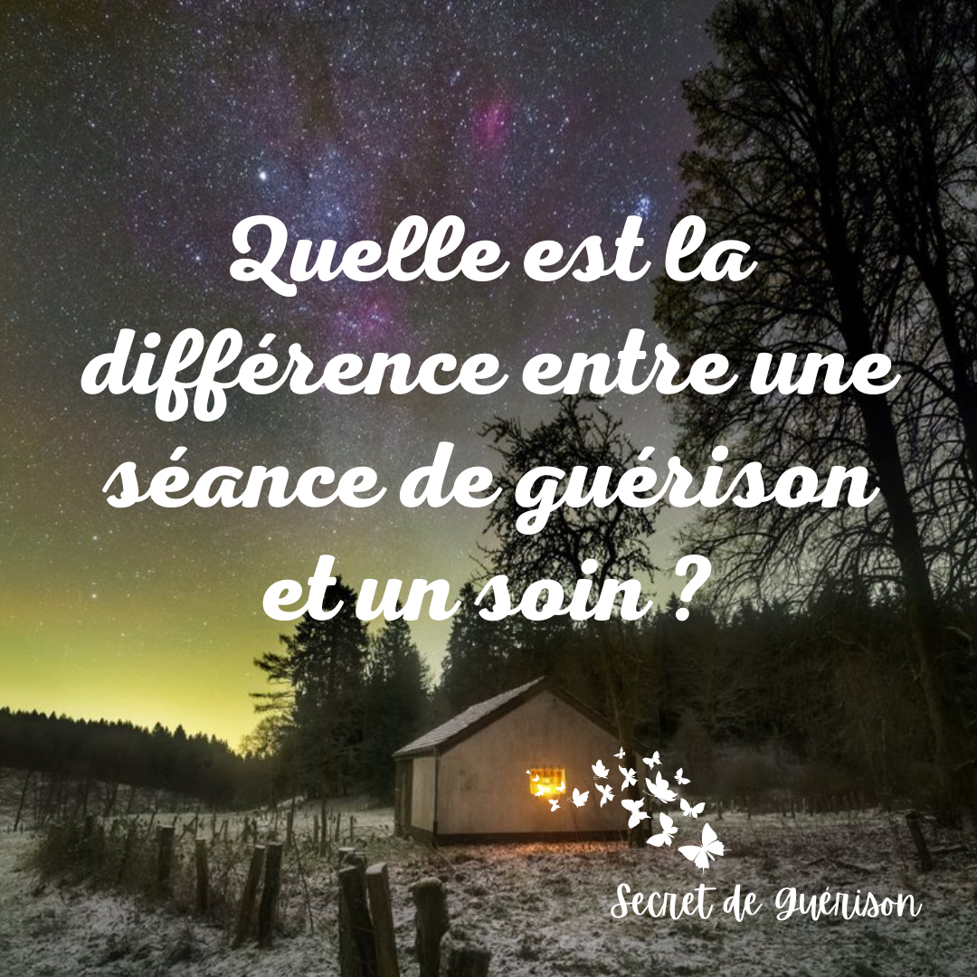 Quelle est la différence entre une séance de guérison et un soin ?
