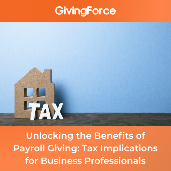 Unlocking the Benefits of Payroll Giving: Tax Implications for Business Professionals