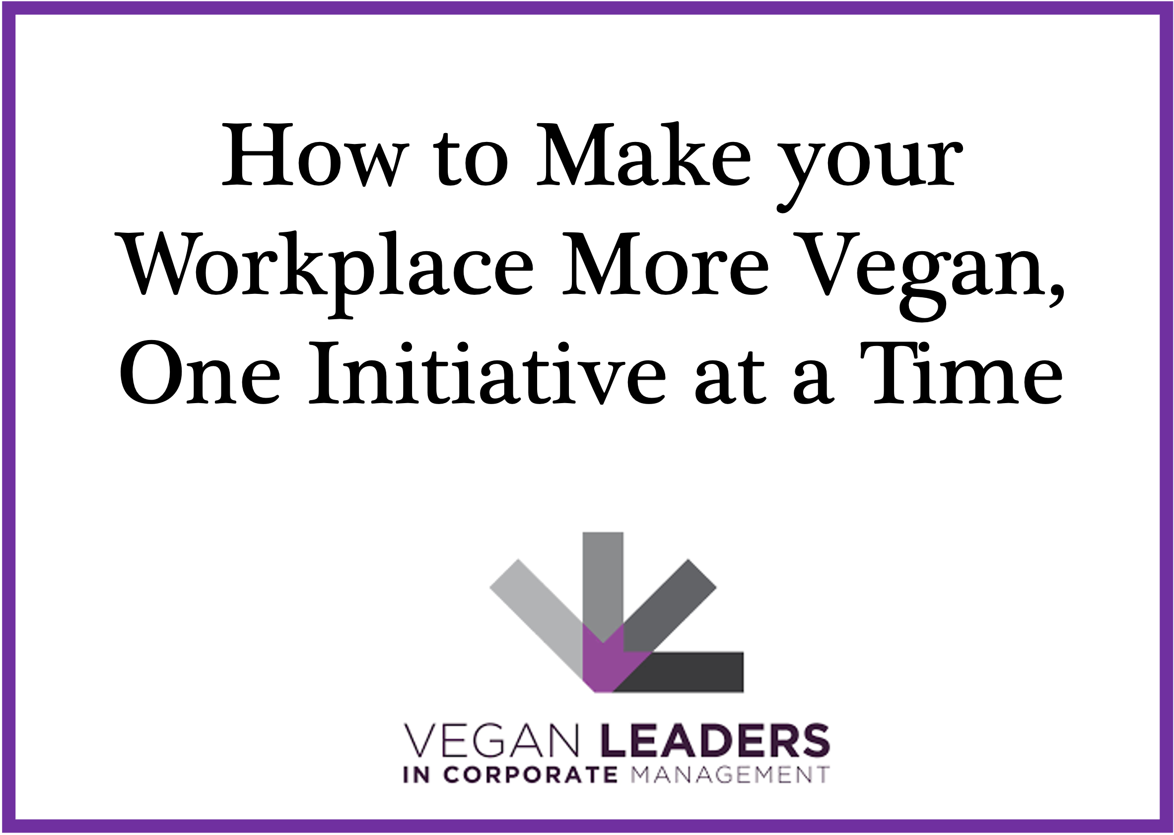 How to Make your Workplace More Vegan, One Initiative at a Time