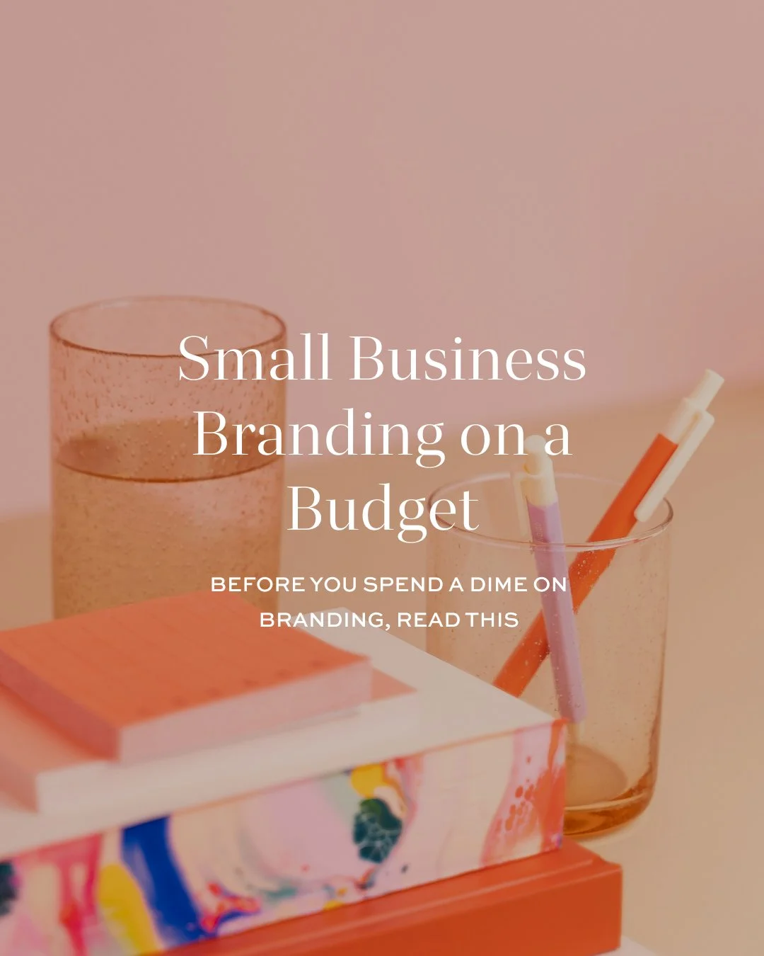 Small Business Branding on a Budget: Before You Spend a Dime on Branding, Read This