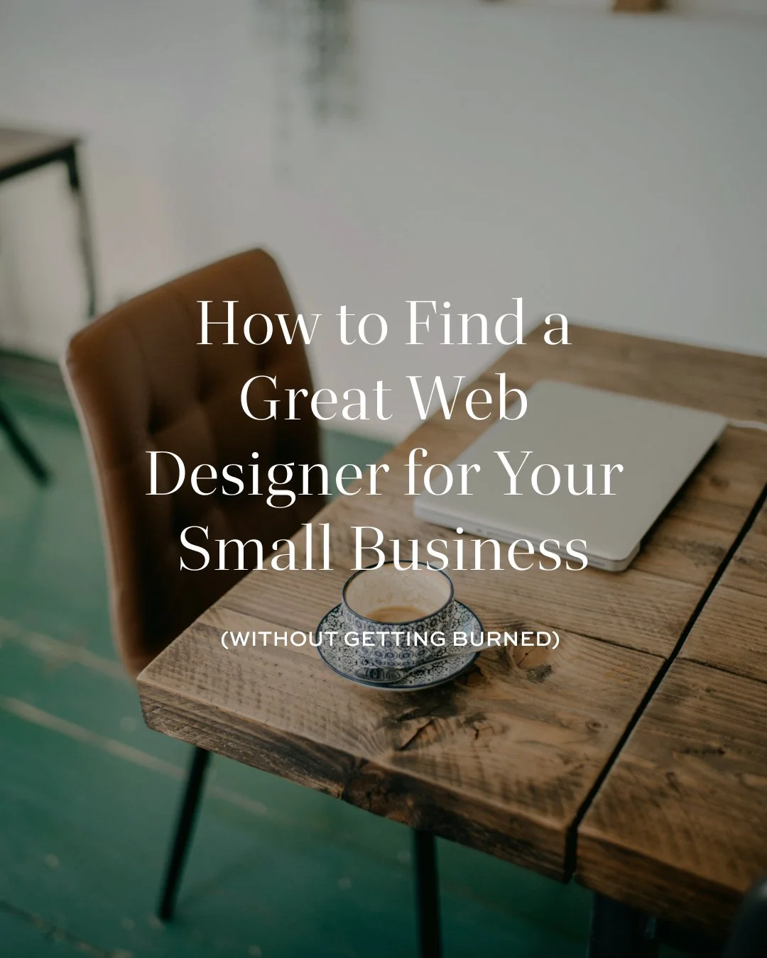 How to Find a Great Web Designer for Your Small Business (Without Getting Burned)