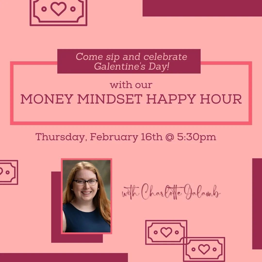💗 Thursday, February 16th 💗
5:30-7:00 pm

Money Mindset Happy Hour

Join us for some sips, nibbles and some candid talk about our relationship with money!

 If that makes you blush, don&rsquo;t worry, we&rsquo;ll have a financial advisor and expert