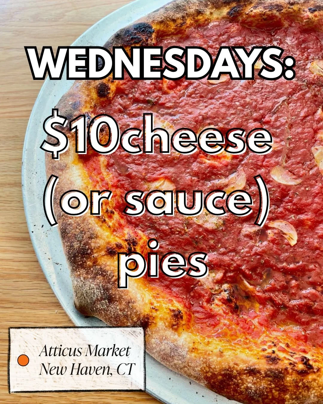 HAPPY WEDNESDAY EAST ROCK ✨️

$10 cheese or sauce pies ♨️ 3pm - 8pm

* Wednesdays only. Plain cheese or Sauce ONLY*

#newhavenpizza #newhavenishpizza #newhavenish #nhv #nhveats #nhvpizza #eastrock #atticusnhv #Atticus #sourdoughpizza #naturallyleaven