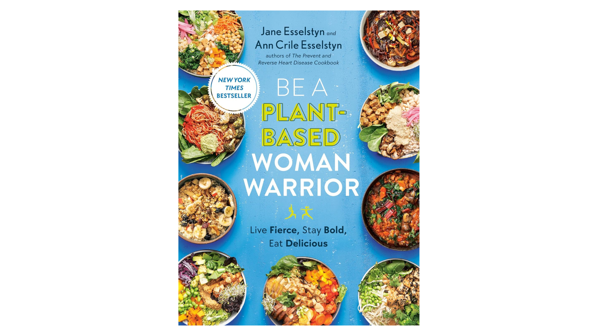 Be a Plantbased Woman Warrior by Jane Esselstyn &amp; Ann Crile Esselstyn 