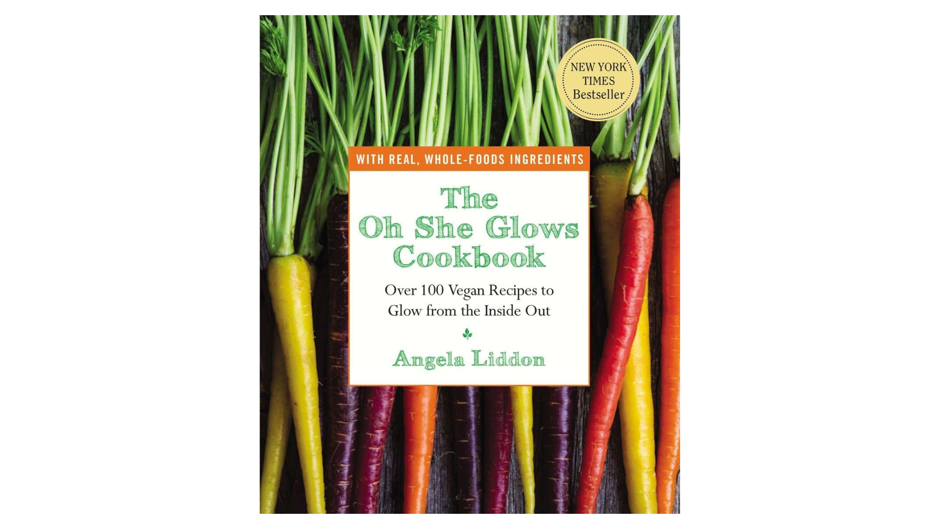 The Oh She Glows Cookbook by Angela Liddon