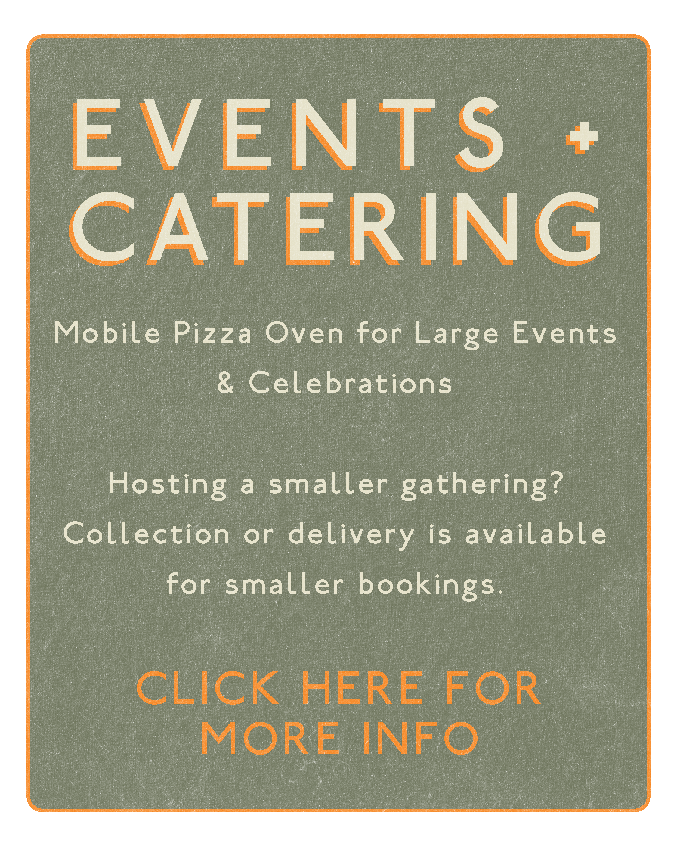 Events and catering options available. Mobile pizza oven for large events and collection for smaller bookings.