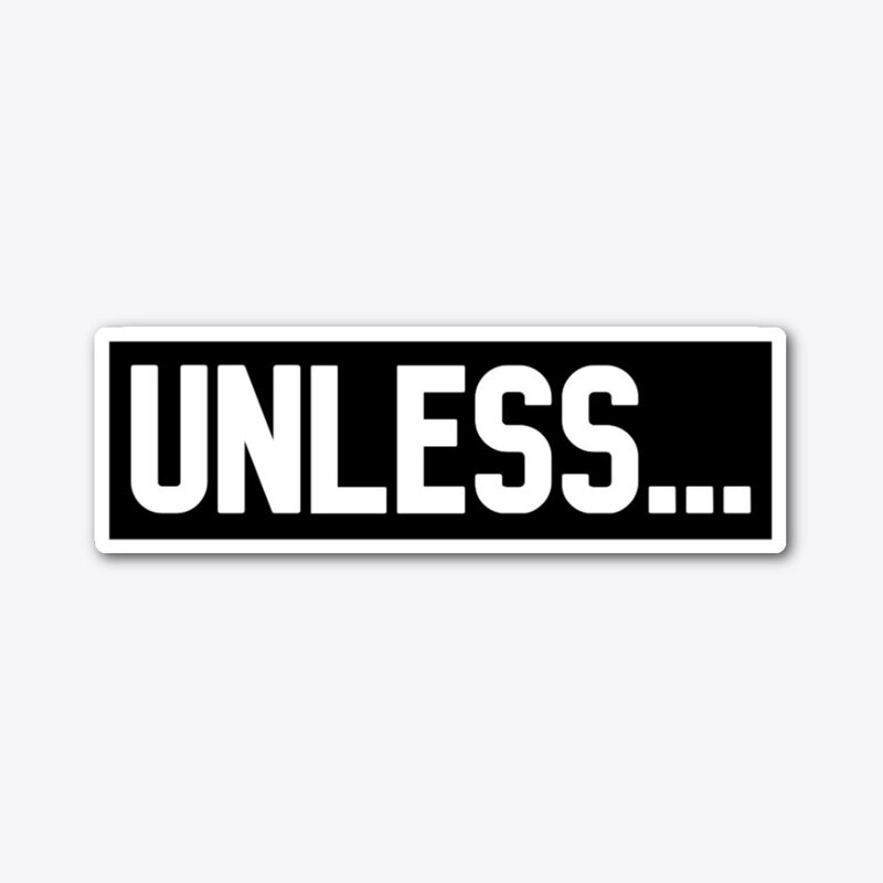 UNLESS…