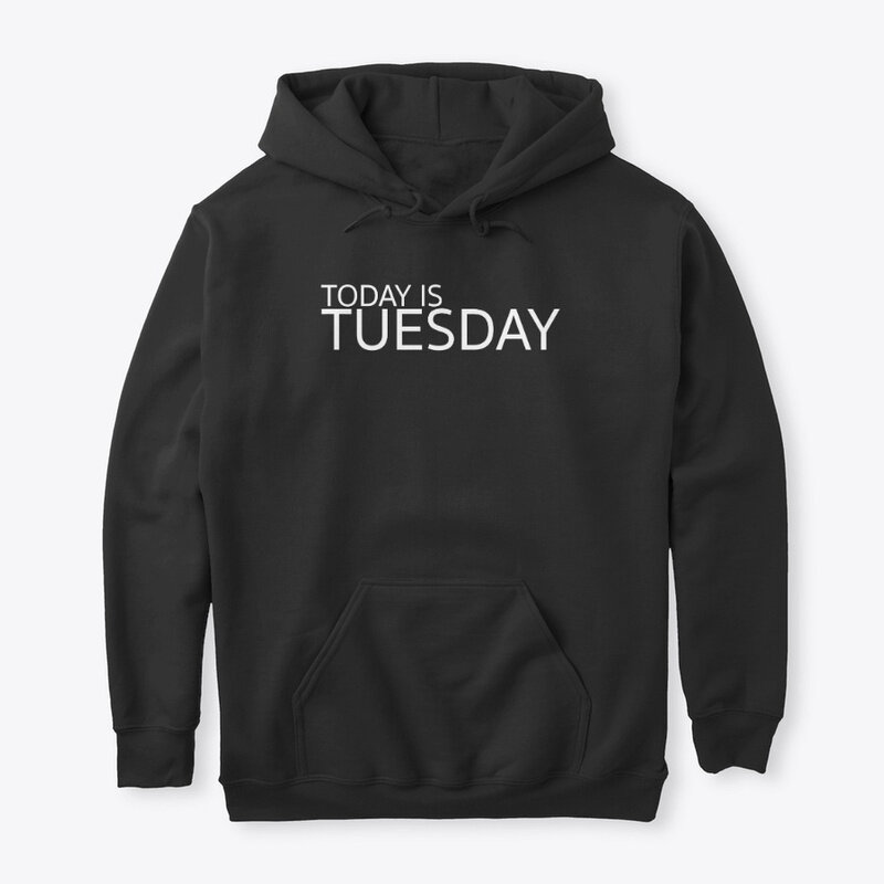 TODAY IS TUESDAY