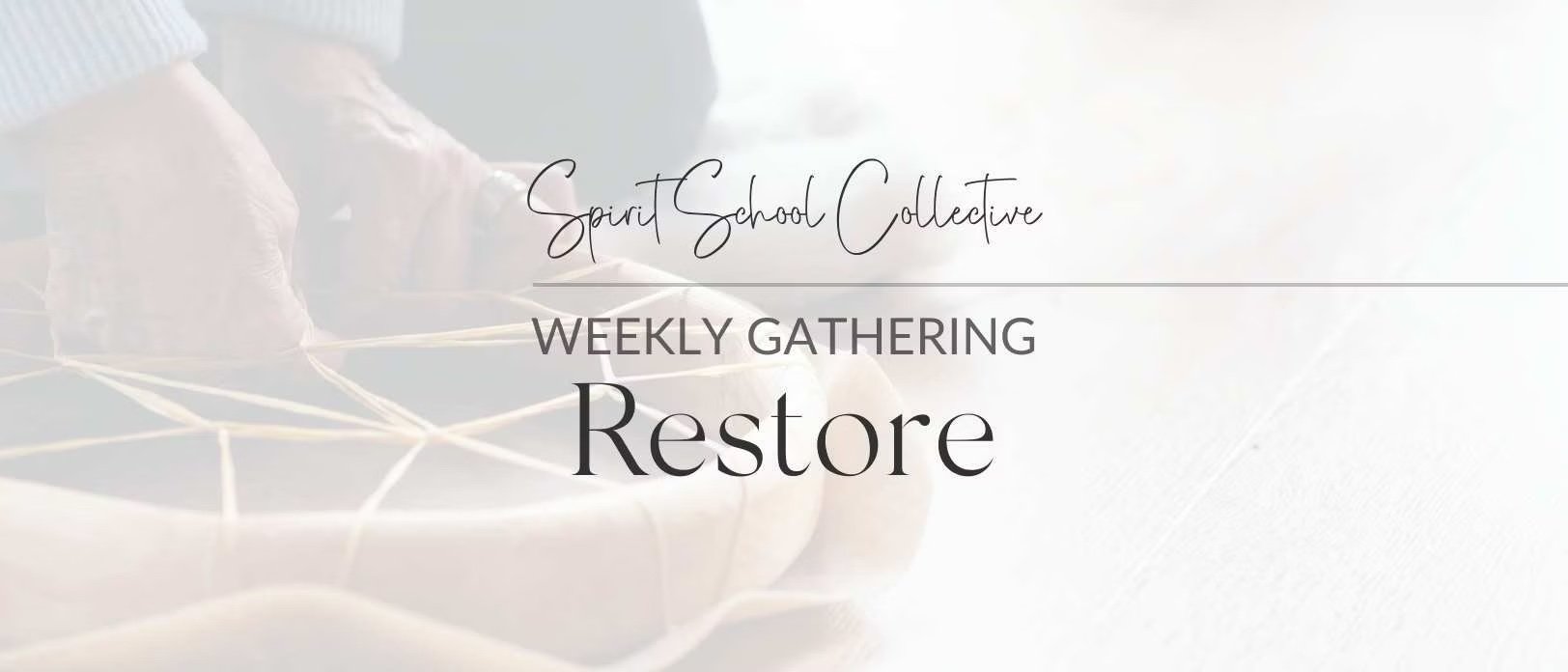 Weekly Gathering: Restore