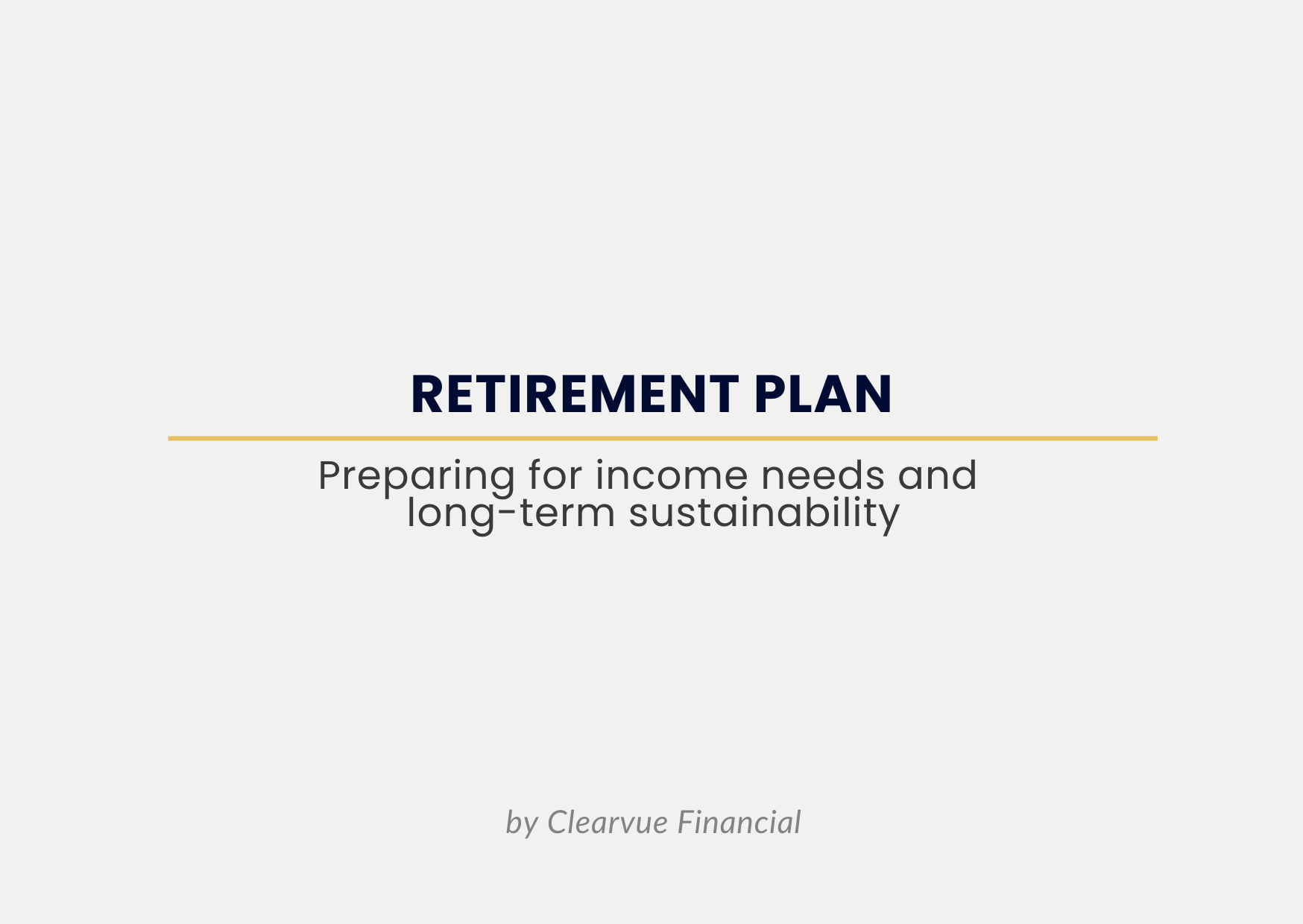 Cover page of a presentation titled 'Retirement Plan' with the subtitle 'Preparing for income needs and long-term sustainability,' and a footer 'by Clearvue Financial'.
