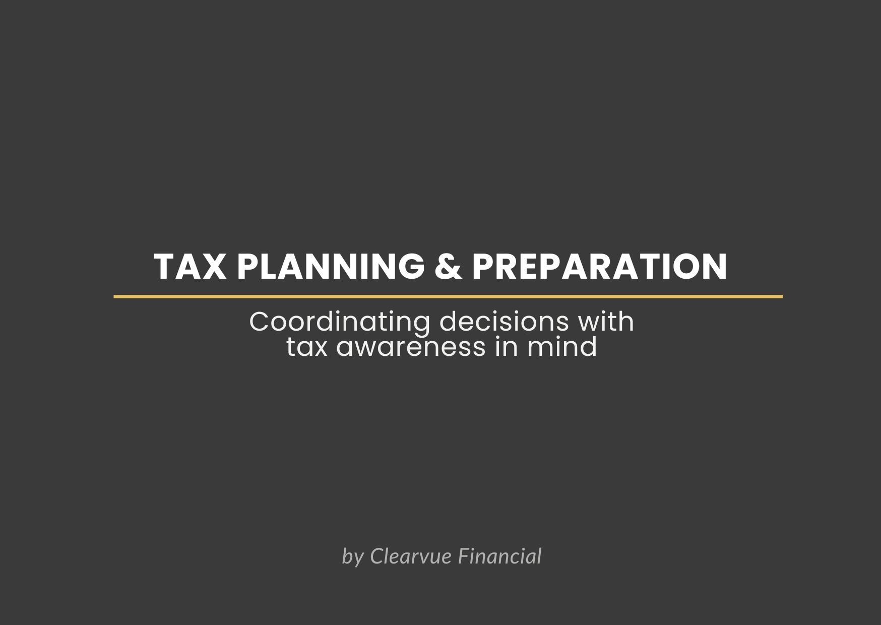 Title slide of a presentation on tax planning and preparation, featuring the subtitle "Coordinating decisions with tax awareness in mind" and the author "by Clearvue Financial," set against a dark background.