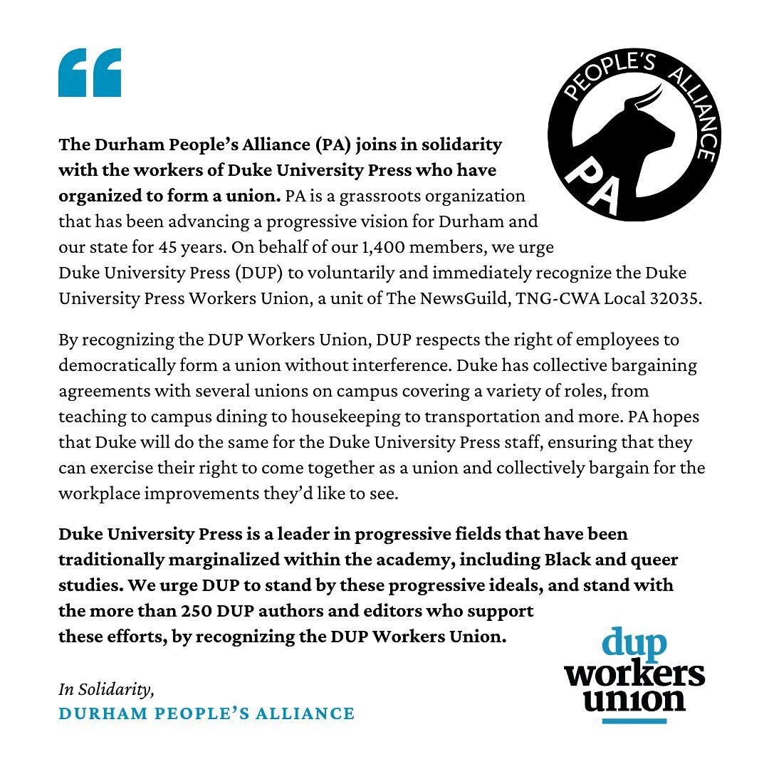 &ldquo;The Durham People&rsquo;s Alliance (PA) joins in solidarity with the workers of  @dukeuniversitypress who have organized to form a union. PA is a grassroots organization that has been advancing a progressive vision for Durham and our state for