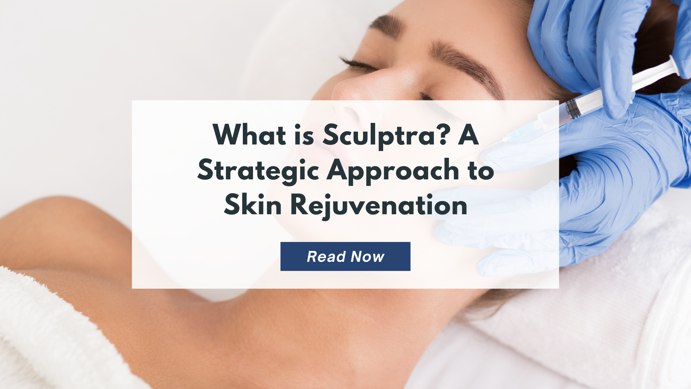What is Sculptra? A Strategic Approach to Skin Rejuvenation
