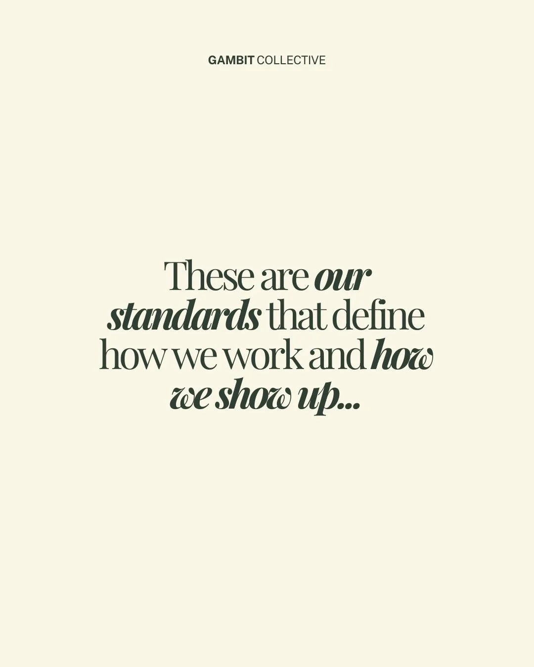 These are our standards; for our clients, our team and our suppliers!

Hey, if we haven&rsquo;t met yet - we&rsquo;re Gambit Collective.
A pay-as-you-go marketing studio for founders and growing brands. Helping you or your brand become known, respect