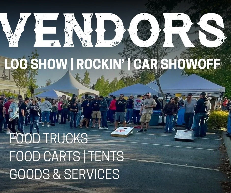THREE Vendor Opportunities: 

Vendor are needed during the Logging Show &amp; Rockin&rsquo; The Forest on Saturday May 30 and the Car Show-Off on Sunday May 31. 

(Due to space limitations, Rockin&rsquo; the Forest is only available for Food Truck ve