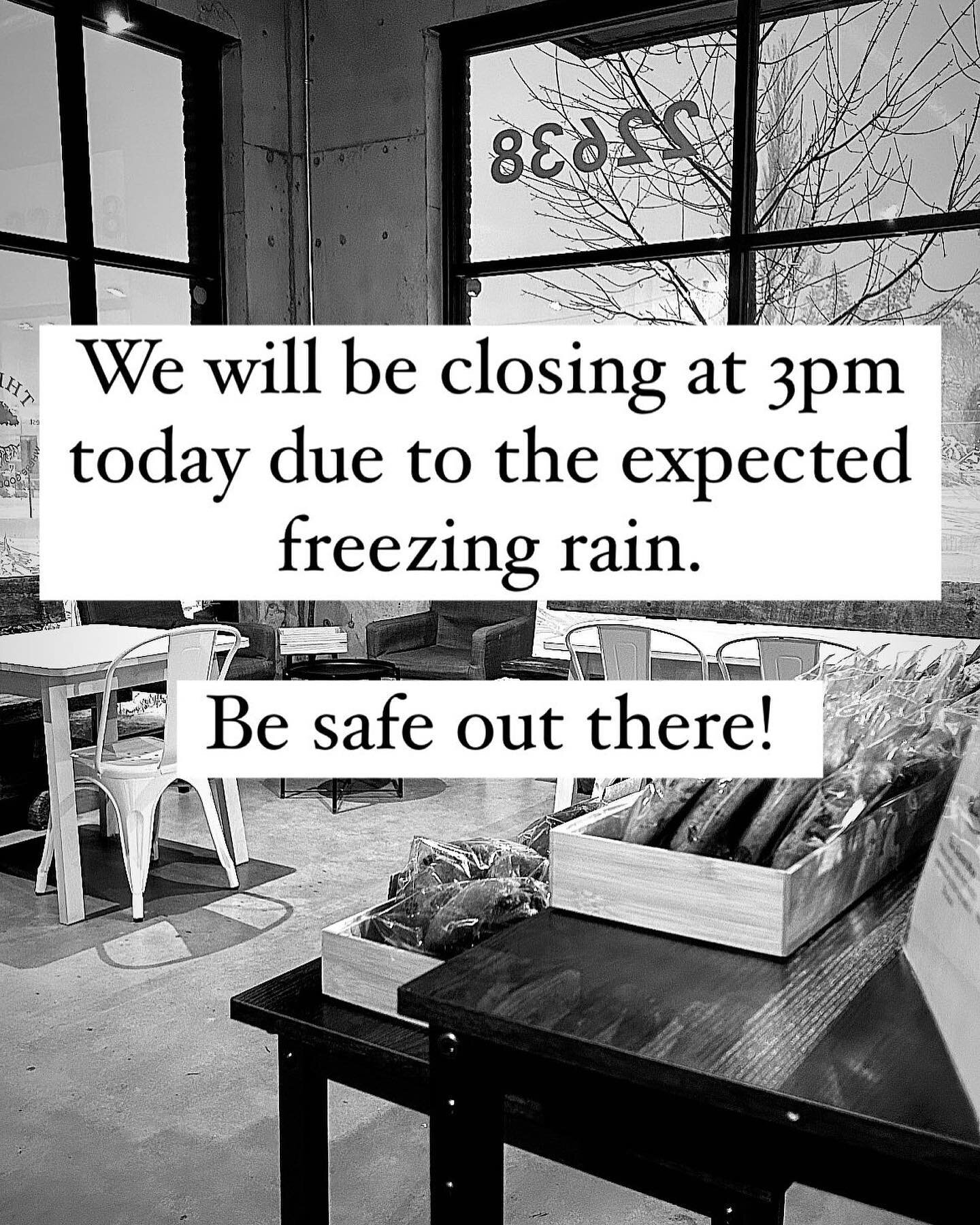 We are closing at 3pm today due to the expected freezing rain. Hopefully back to regular hours tomorrow! Be safe out there. 

Side note: As a rule we strive to always be open and have our place be one you can rely on to not shorten hours on different