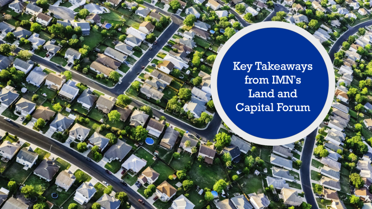 Takeaways from IMN's Land and Capital Forum