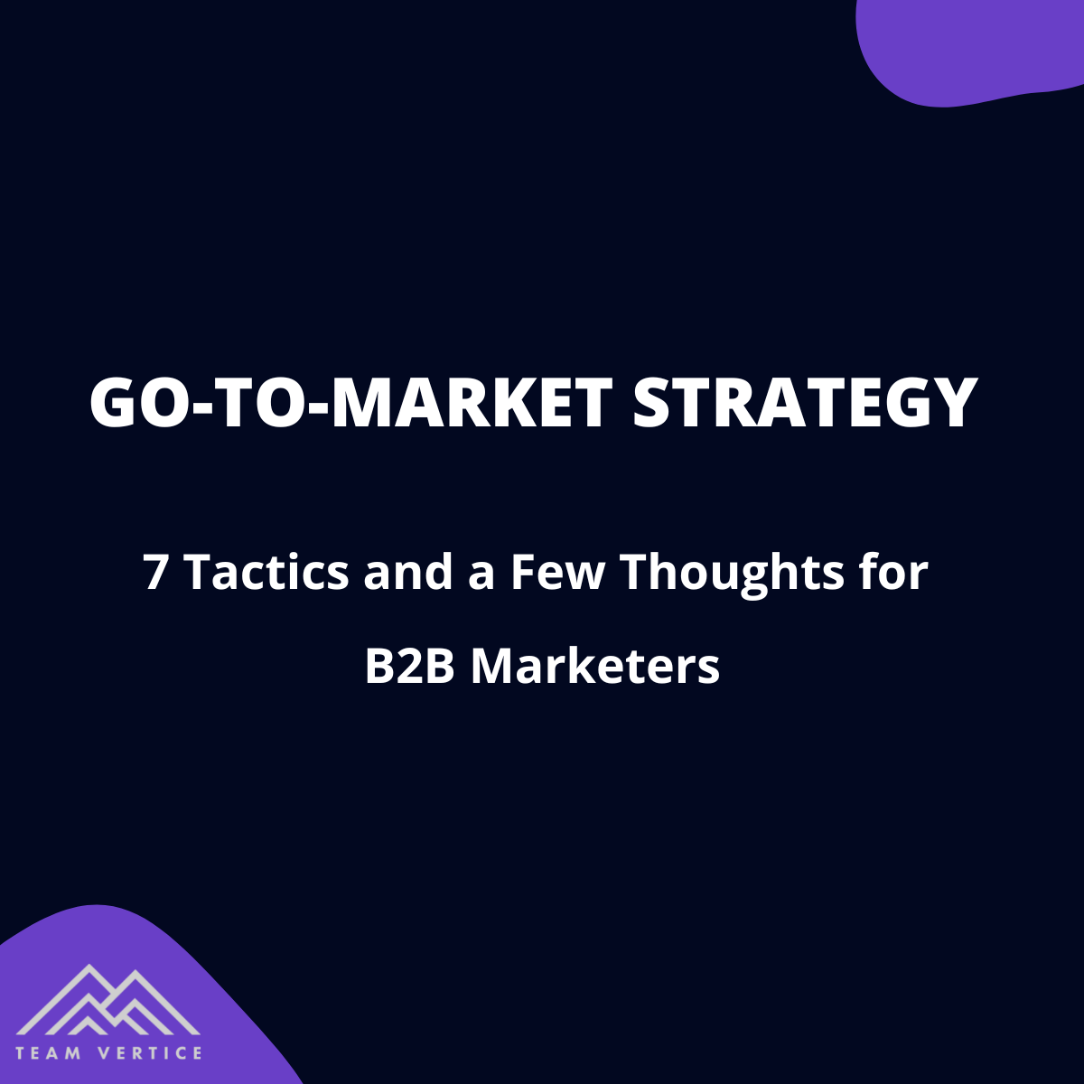 7 Successful Tactics Your B2B Go-To-Marketing Strategy Should Include