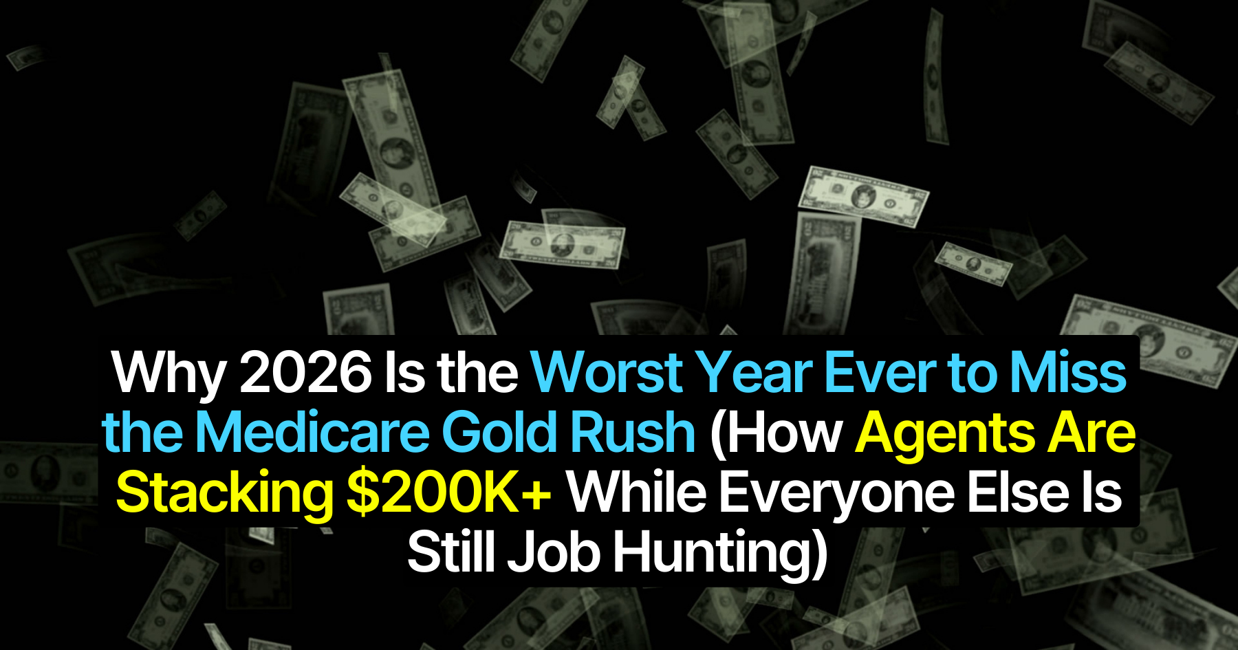Why 2026 Is the Worst Year Ever to Miss the Medicare Gold Rush (+ How Agents Are Stacking $200K While Everyone Else Is Still Job Hunting)
