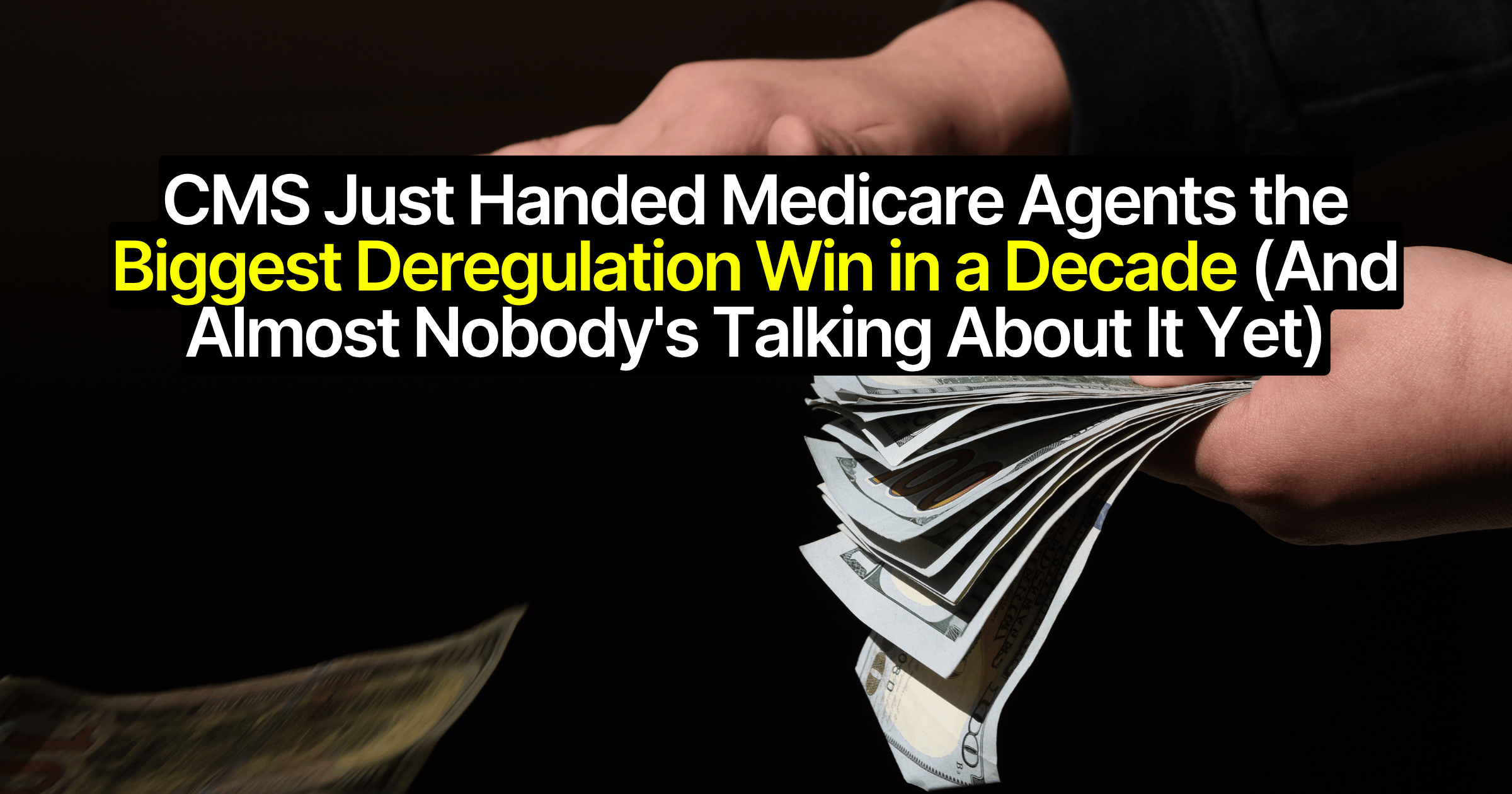 CMS Just Handed Medicare Agents the Biggest Deregulation Win in a Decade (And Almost Nobody's Talking About It Yet)