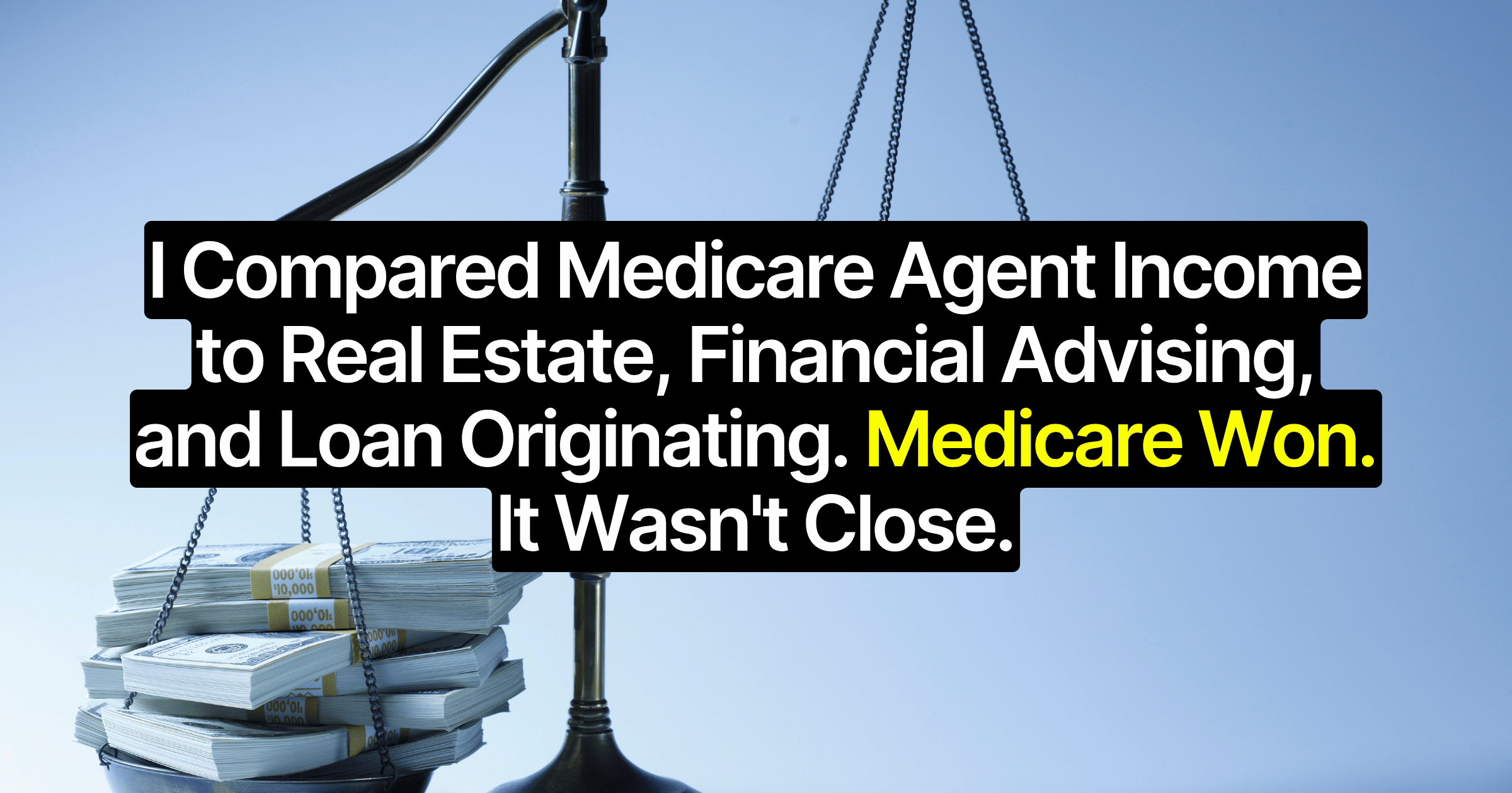 I Compared Medicare Agent Income to Real Estate, Financial Advising, and Loan Originating. Medicare Won. It Wasn't Close.