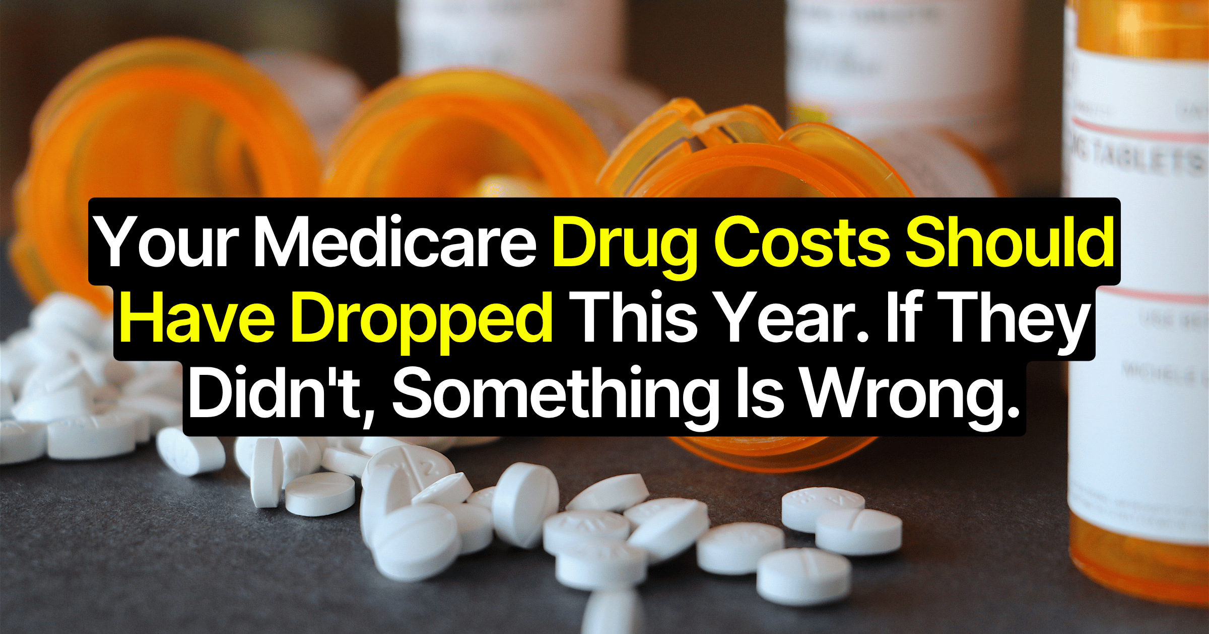 Your Medicare Drug Costs Should Have Dropped This Year. If They Didn't, Something Is Wrong.