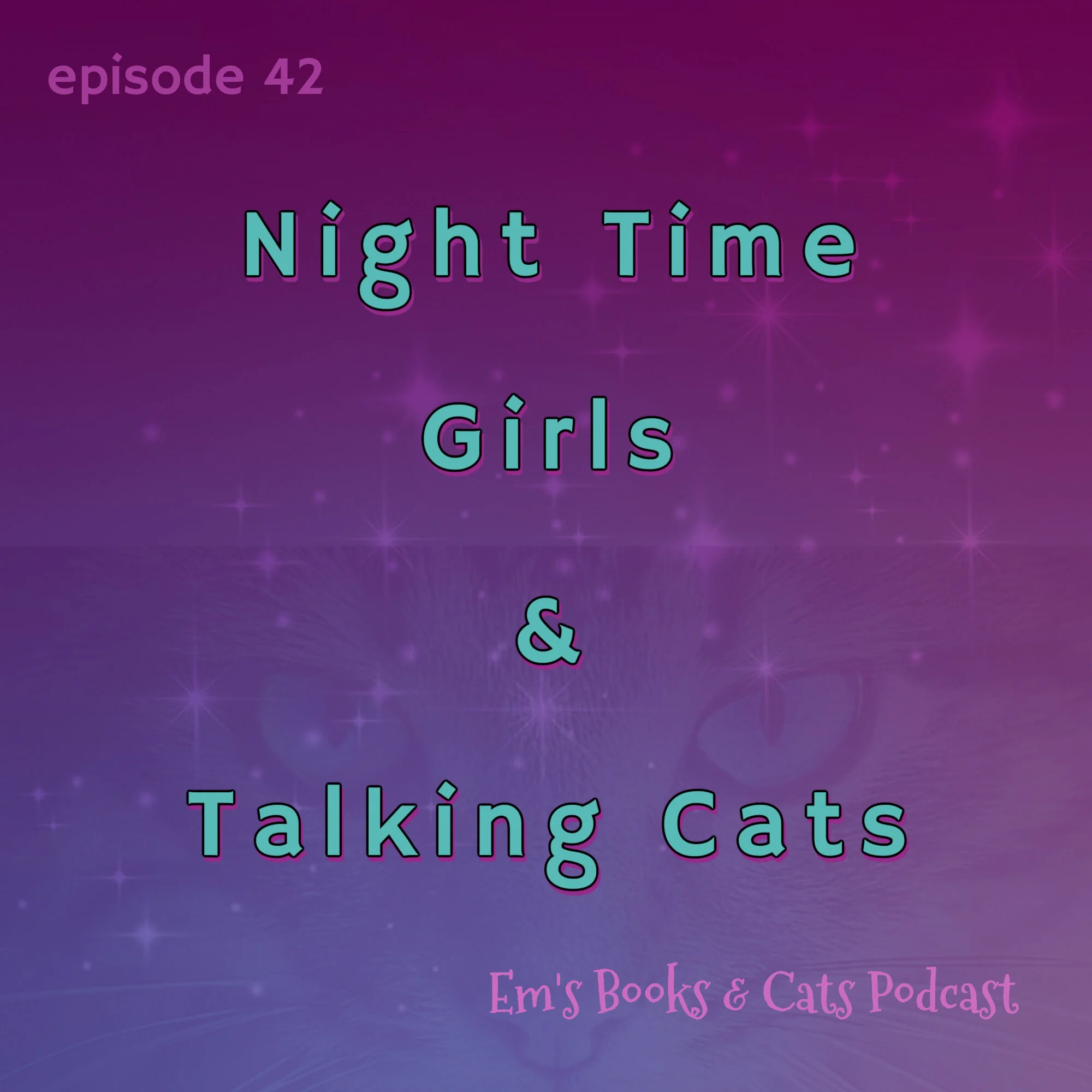 Night Time Girls & Talking Cats