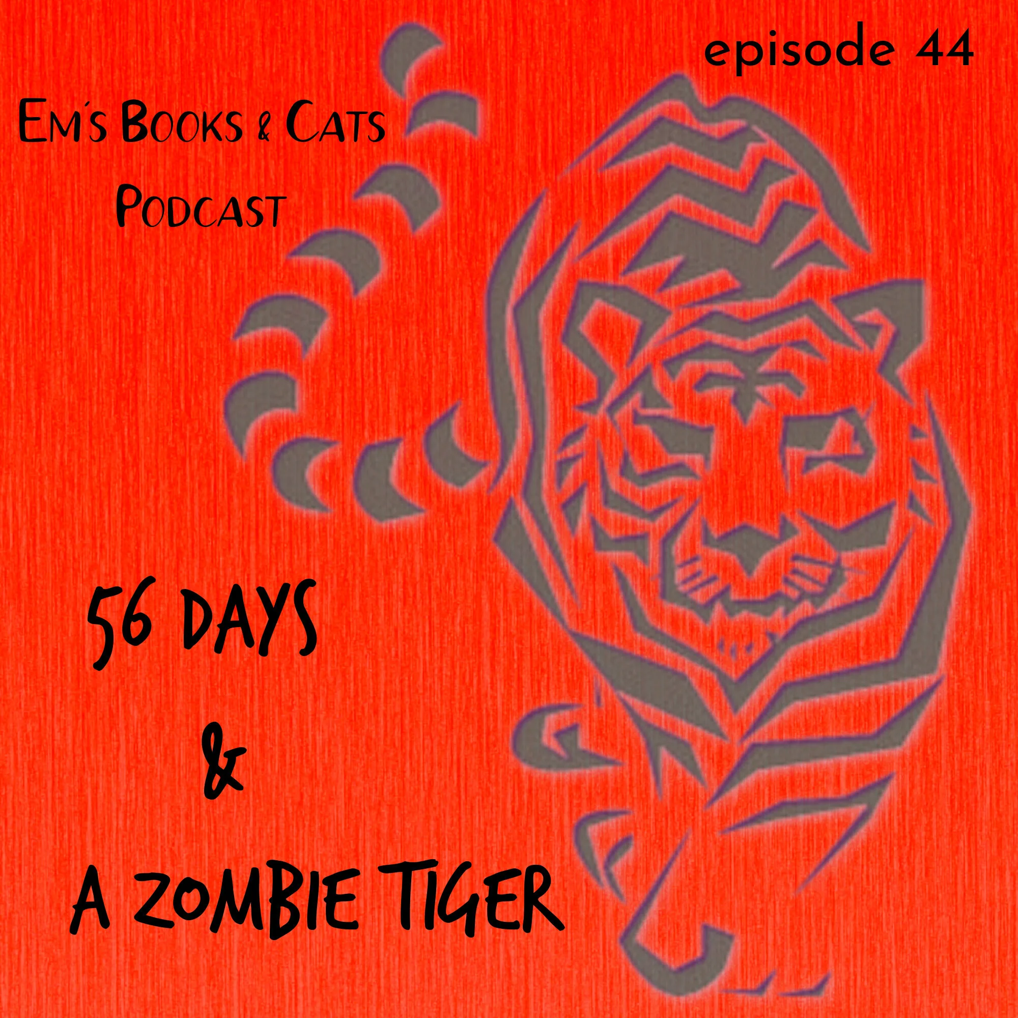 56 Days & A Zombie Tiger
