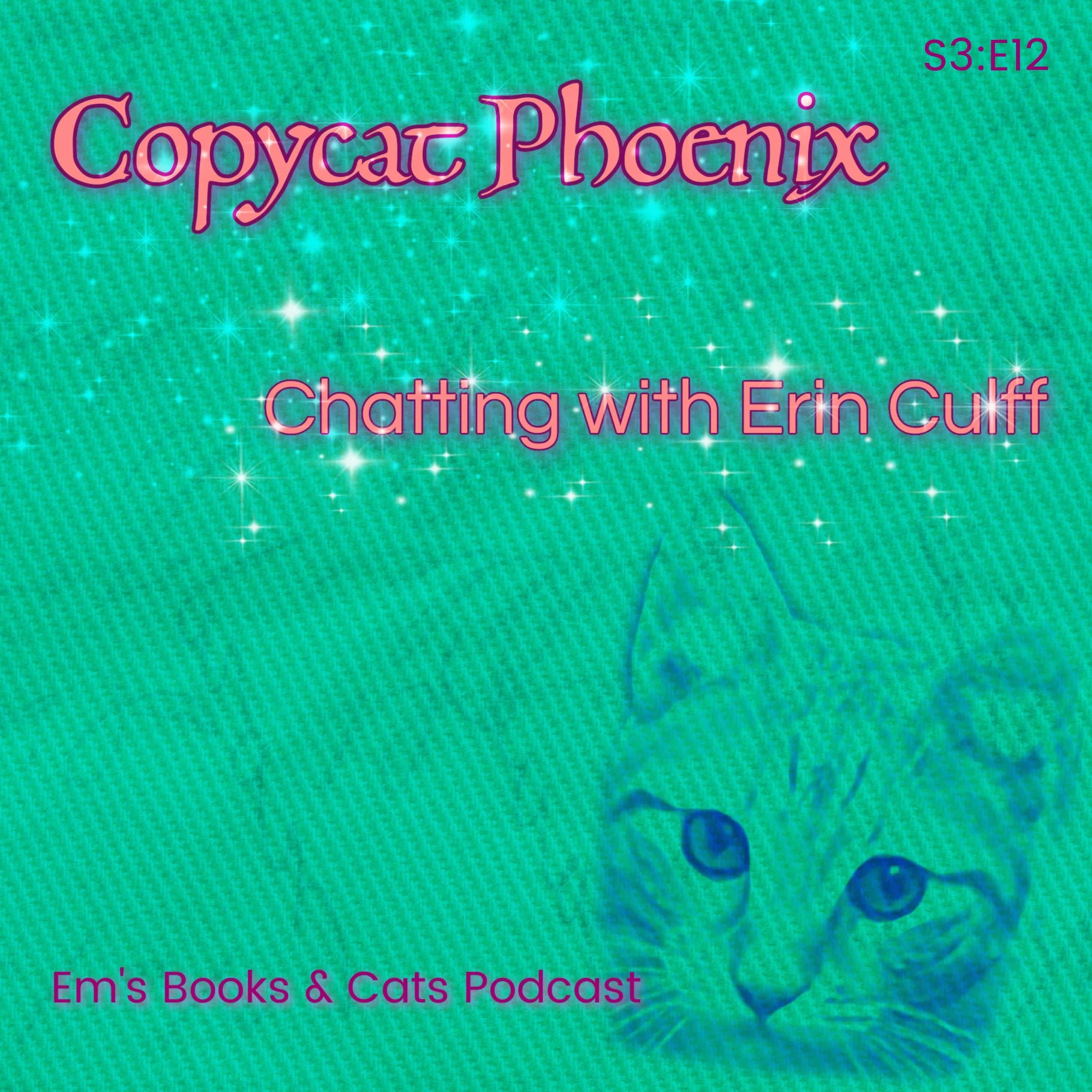 Copycat Phoenix ~ Chatting with Erin Culff