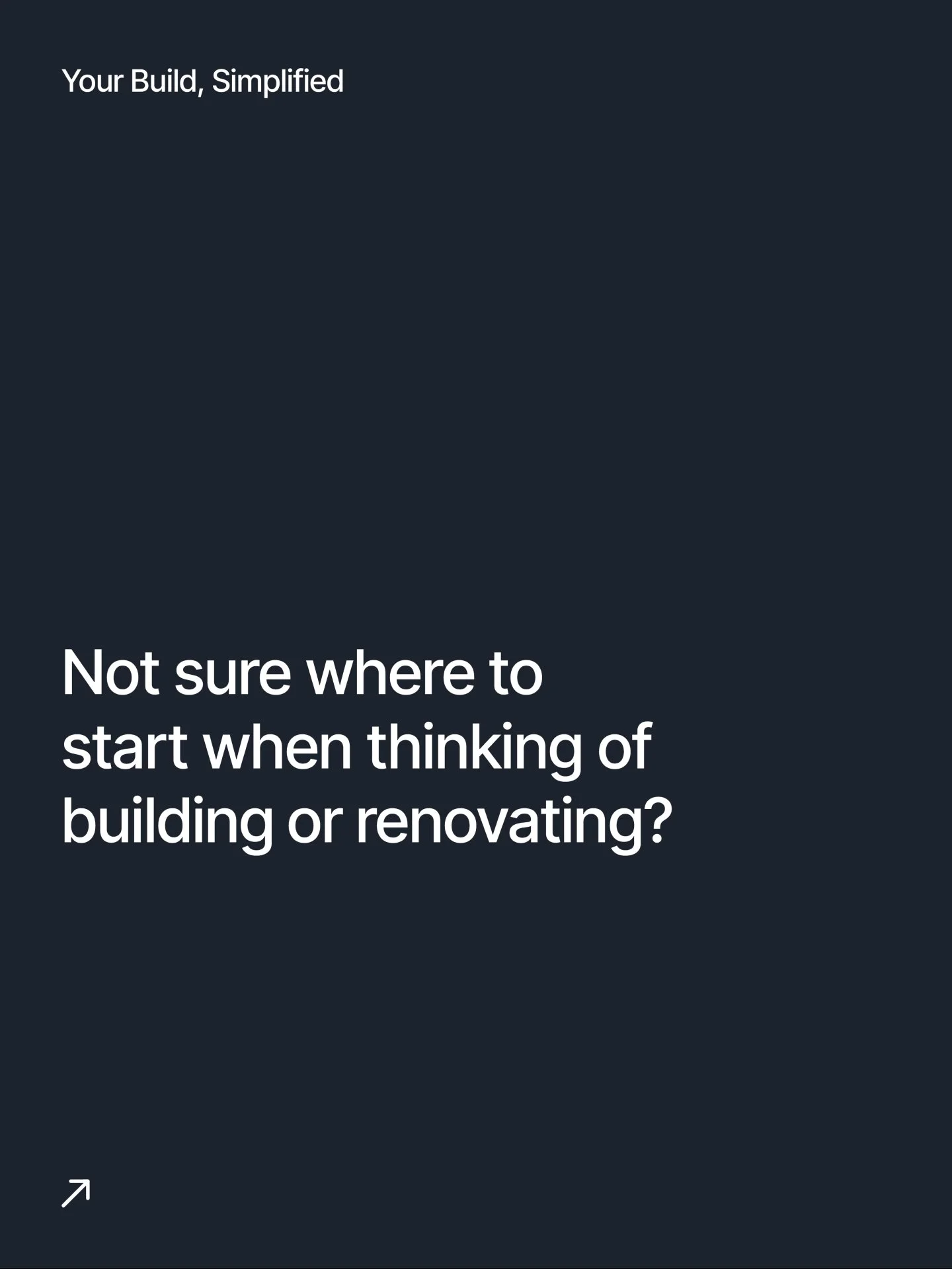 Not sure where to start with your build or renovation? You're not alone - it's one of the most common questions we get asked.

The good news is that getting started is simpler than most people think. Here's what we'd recommend.