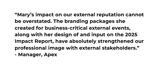 Quote from Manager at Apex praising Mary's impact on external reputation and branding in 2025 Impact Report.