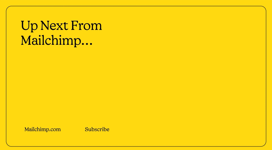 Up Next End Card: Encourages continued engagement by directing viewers to additional Mailchimp content.