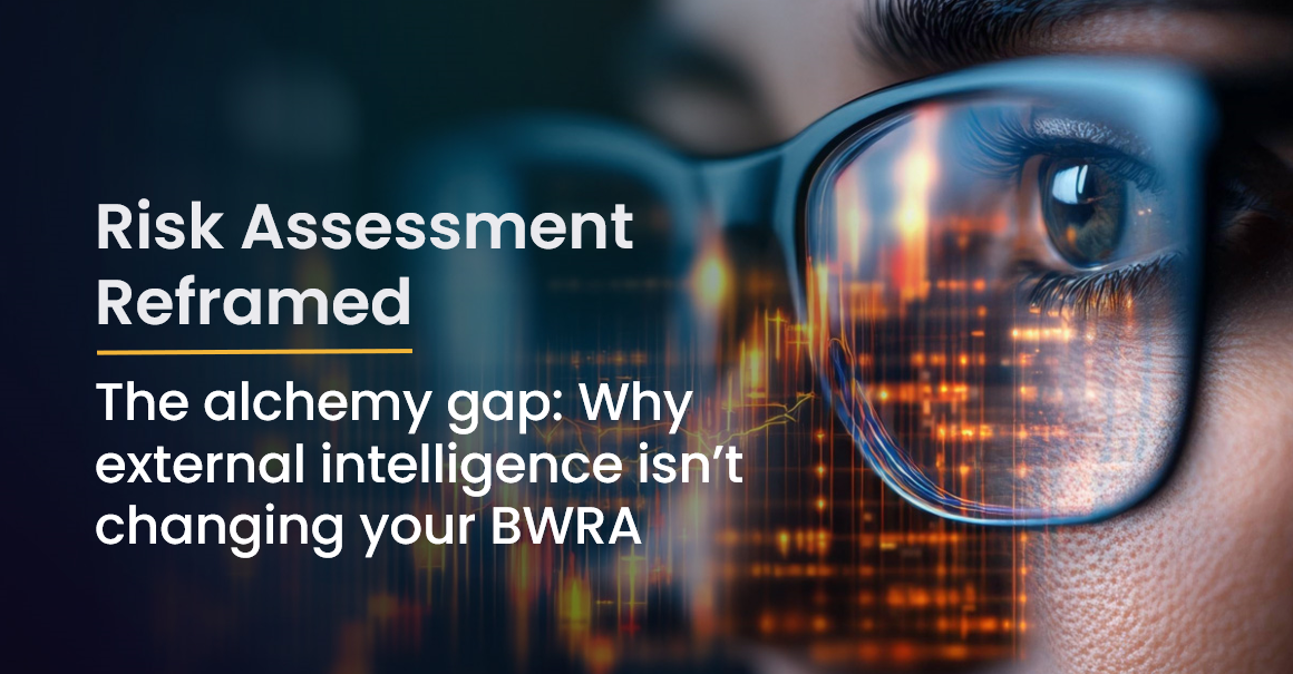 The alchemy gap: Why external intelligence isn’t changing your BWRA (and what to do about it)