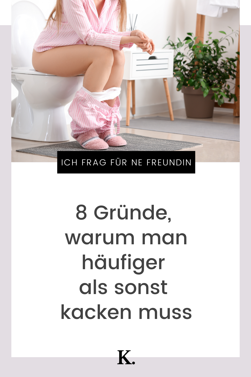 Ich frag für ne Freundin Weshalb muss sie so oft kacken? — Karoline Bachmann
