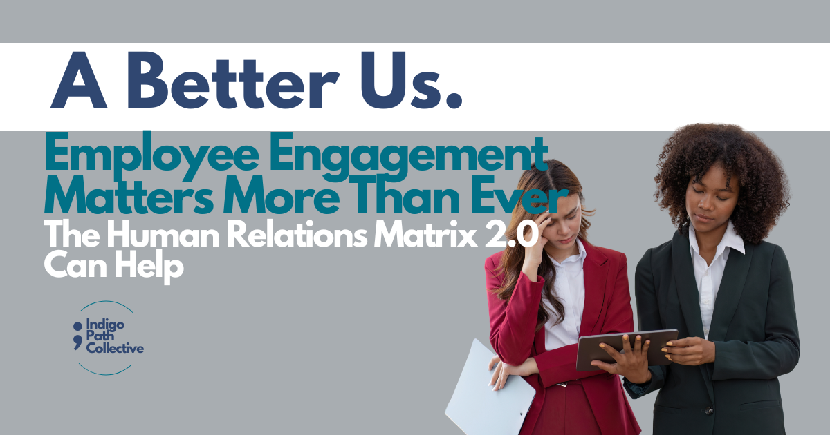 Employee Engagement Matters More Than Ever: The Human Relations Matrix 2.0 Can Help