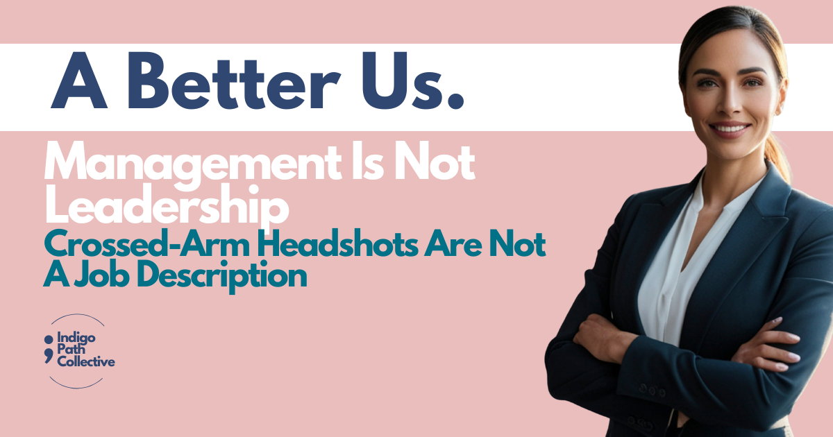 Management Is Not Leadership: Crossed Arm Headshots Are Not a Job Description