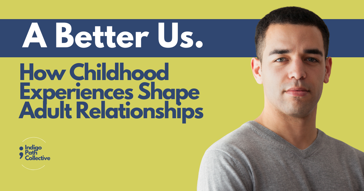 How Childhood Experiences Shape Adult Relationships